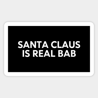 Santa Claus Is Real Bab Magnet